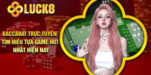 Baccarat Trực Tuyến – Tìm Hiểu Tựa Game Hot Nhất Hiện Nay