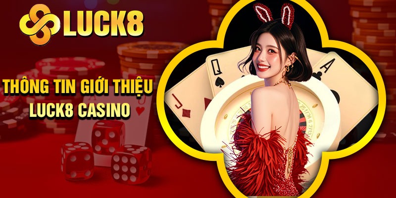 Thông Tin Giới Thiệu Luck8 Casino