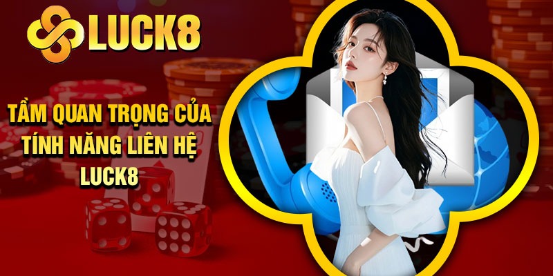 Tầm quan trọng của tính năng liên hệ Luck8