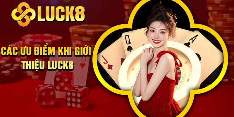Các Ưu điểm Khi Giới Thiệu Luck8
