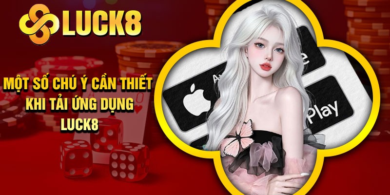 Một số chú ý cần thiết khi tải ứng dụng Luck8