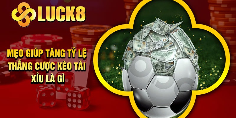 Mẹo giúp tăng tỷ lệ thắng cược kèo tài xỉu là gì