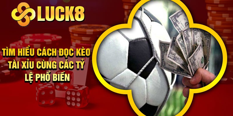 Tìm hiểu cách đọc kèo tài xỉu cùng các tỷ lệ phổ biến
