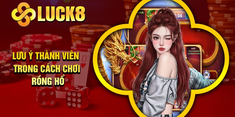 Lưu ý thành viên trong cách chơi rồng hổ