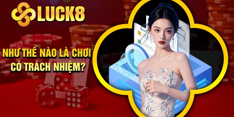 Như Thế Nào Là Chơi Có Trách Nhiệm?