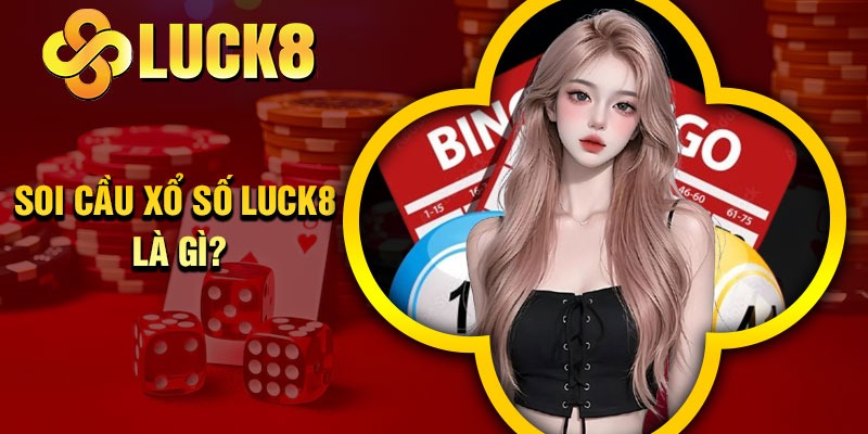 Soi cầu xổ số Luck8 là gì?