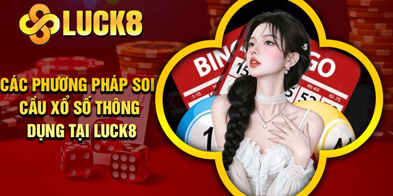 Các phương pháp Soi cầu xổ số thông dụng tại Luck8