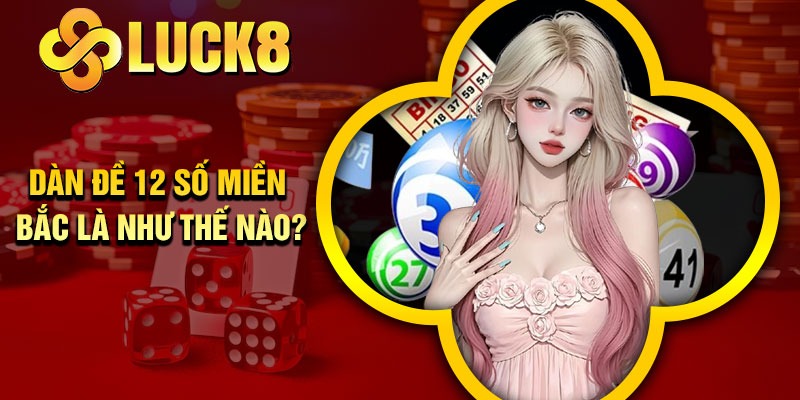 Dàn đề 12 số miền Bắc là như thế nào?