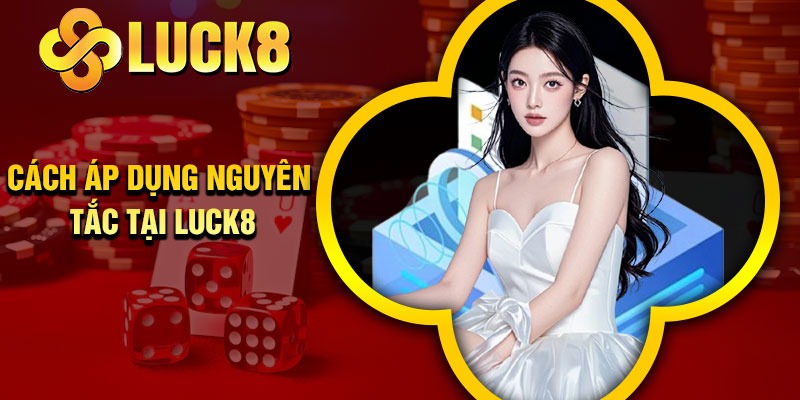 Cách áp dụng nguyên tắc chơi có trách nhiệm tại Luck8