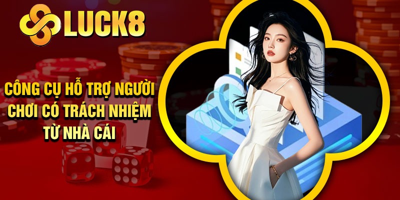 Công Cụ Hỗ Trợ Người Chơi Có Trách Nhiệm Từ Nhà Cái