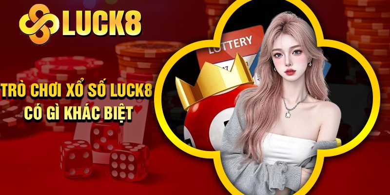 Trò chơi xổ số Luck8 có gì khác biệt