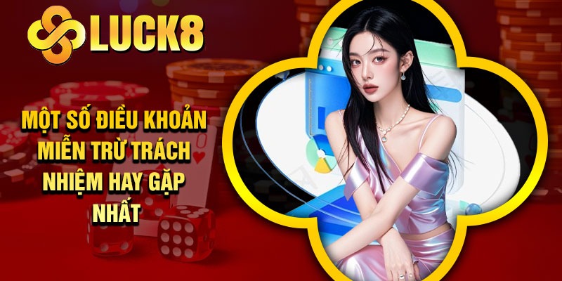 Một số điều khoản miễn trừ trách nhiệm hay gặp nhất